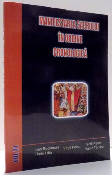 MANIFESTAREA SACRULUI IN ORDINE CRONOLOGICA de IOAN BUCIUMAN , VOL 21 , 2013