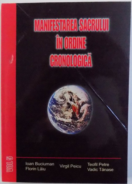 MANIFESTAREA SACRULUI IN ORDINE CRONOLOGICA , VOL. V  de IOAN BUCIUMAN ...VADIC TANASE , 2007