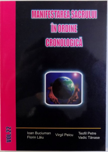 MANIFESTAREA SACRULUI IN ORDINE CRONOLOGICA , VOL.  XXII  de IOAN BUCIUMAN ...VADIC TANASE , 2013