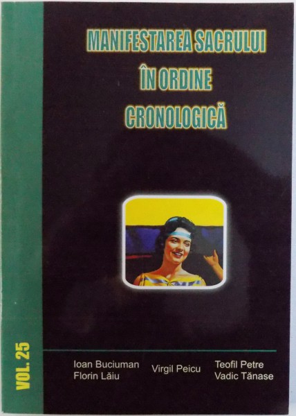 MANIFESTAREA SACRULUI IN ORDINE CRONOLOGICA , VOL.  XXV  de IOAN BUCIUMAN ...VADIC TANASE , 2015