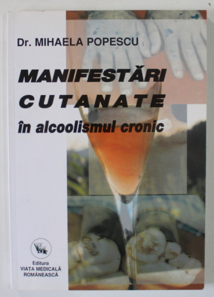 MANIFESTARI CUTANATE IN ALCOOLISMUL CRONIC de Dr. MIHAELA POPESCU , 2010