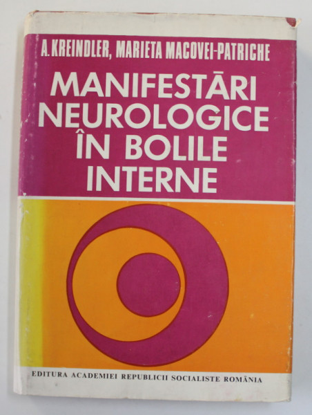 MANIFESTARI NEUROLOGICE IN BOLILE INTERNE de A. KREINDLER si MARIETA MACOVEI - PATRICHE , 1973