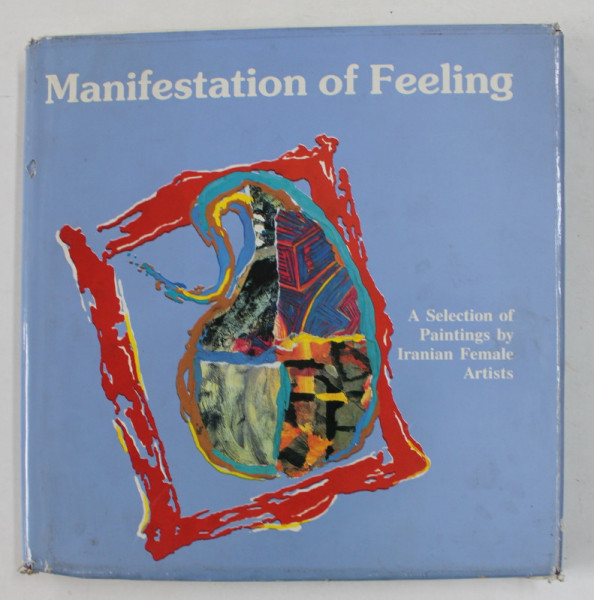 MANIFESTATION OF FEELING - A SELECTION OF PAINTINGS by IRANIAN FEMALE ARTISTS , 1994