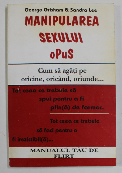 MANIPULAREA SEXULUI OPUS - CUM SA AGATI PE ORICINE , ORICAND , ORIUNDE ...de GEORGE GRISHEM si SANDRA LEE , ANII '90