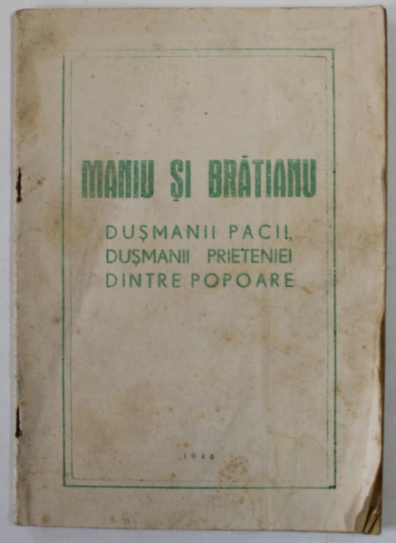 MANIU SI BRATIANU , DUSMANII PACII , DUSMANII PRIETENIEI DINTRE POPOARE , BROSURA DE PROPAGANDA , 1946