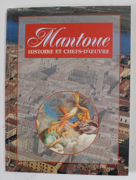 MANTOUE , HISTOIRE ET CHEFS - D' OUVRE par FERUCCIO CANALI , 254 ILLUSTRATIONS , 5 ITINERAIRES , 1997