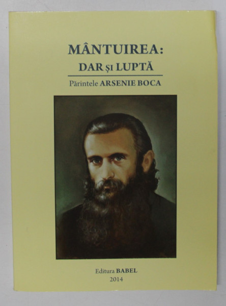 MANTUIREA: DAR SI LUPTA de ARSENIE BOCA , 2014 * PREZINTA URME DE INDOIRE