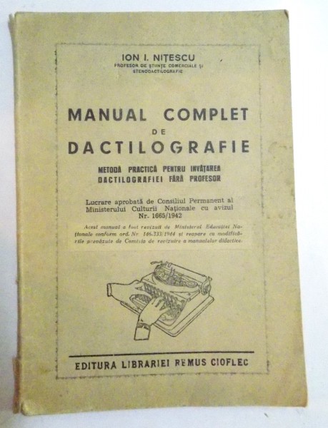 MANUAL COMPLET DE DACTILOGRAFIE, METODA PRACTICA PENTRU INVATAREA DACTILOGRAFIEI FARA PROFESOR de ION I. NITESCU, EDITIA I, 1942, DEDICATIE *