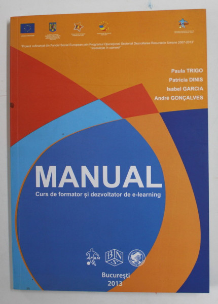 MANUAL - CURS DE FORMATOR SI DEZVOLTATOR DE E - LEARNING de PAULA TRIGO ...ANDRE GONCALVES , 2013, CD INCLUS *