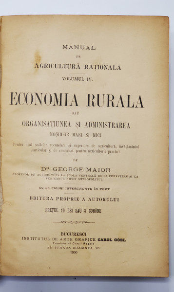 MANUAL DE AGRICULTURA RATIONALA, VOL. IV, ECONOMIA RURALA de DR. GEORGE MAIOR - BUCURESTI, 1900