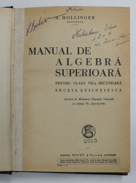 MANUAL DE ALGEBRA SUPERIOARA PENTRU CLASA VII -A SECUNDARA , SECTIA STIINTIFICA de A. HOLLINGER , 1946 , PREZINTA  INSCRISURI CU CREIONUL *