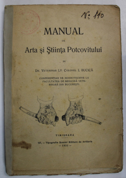 MANUAL DE ARTA SI STIINTA POTCOVITULUI de Dr. VETERINAR LT. COLONEL I. BUCICA , 1922 , COTOR INTARIT , PREZINTA SUBLINIERI *