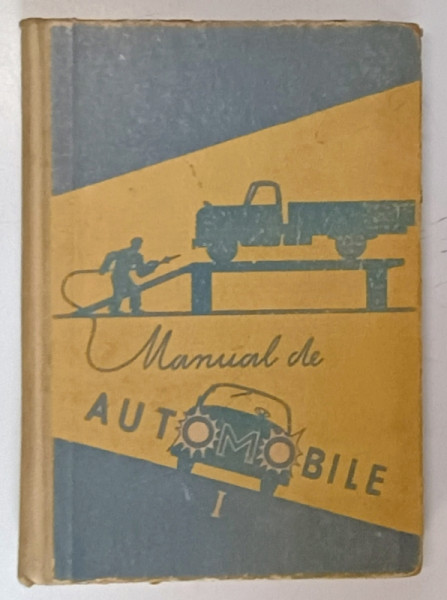 MANUAL DE AUTOMOBILE , MANUAL PENTRU SCOLILE PROFESIONALE , VOLUMUL I , 1961