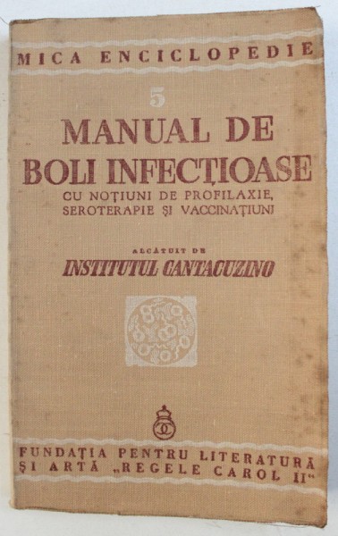 MANUAL DE BOLI INFECTIOASE  - CU NOTIUNI DE PROFILAXIE , SEROTERAPIE SI VACCINATIUNI , alcatuit de INSTITUTUL CANTACUZINO , 1940 , PREZINTA HALOURI DE APA