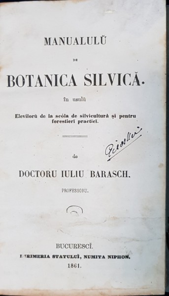 MANUAL DE BOTANICA SILVICA in uzul ELEVILOR DE LA SCOALA DE SILVICULTURA de DR. IULIU BARASCH - BUCURESTI, 1861