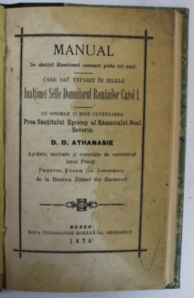 MANUAL DE CANTARI BISERICESCI NECESARE PESTE TOT ANUL , TIPARIT IN ZILELE ...CAROL I , de D.D. ATHANASIE , EPISCOP AL RAMNICULUI NOUL SEVERIN , 1878