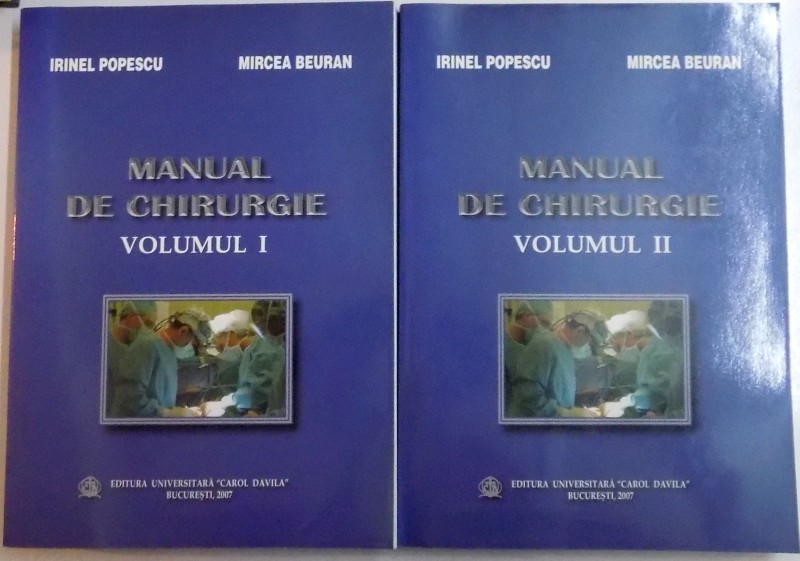 MANUAL DE CHIRURGIE de IRINEL POPESCU SI MIRCEA BEURAN , VOL. I - II 2007