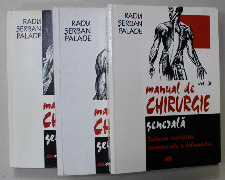 MANUAL DE CHIRURGIE GENERALA de RADU SERBAN PALADE , VOLUMELE I- III , 1999 - 2006