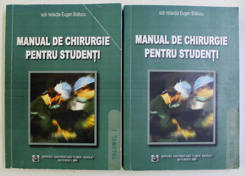 MANUAL DE CHIRURGIE PENTRU STUDENTI , VOLUMELE I - II , coordonata de EUGEN BRATUCU , 2009