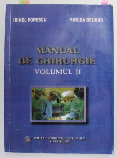MANUAL DE CHIRURGIE , VOLUMUL II de IRINEL POPESCU  si MIRCEA BEURAN , 2007 , PREZINTA SUBLINIERI IN TEXT