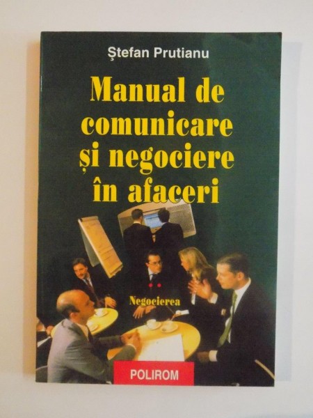 MANUAL DE COMUNICARE SI NEGOCIERE IN AFACERI , NEGOCIEREA , VOLUMUL II de STEFAN PRUTIANU , 2000