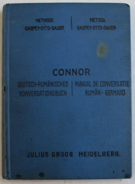 MANUAL DE CONVERSATIE GERMANO - ROMANA PENTRU UZUL SCOALELOR SI  AL CALATORILOR  de JAMES CONNOR , METODA GASPEY  - OTTO  -SAUER , 1924