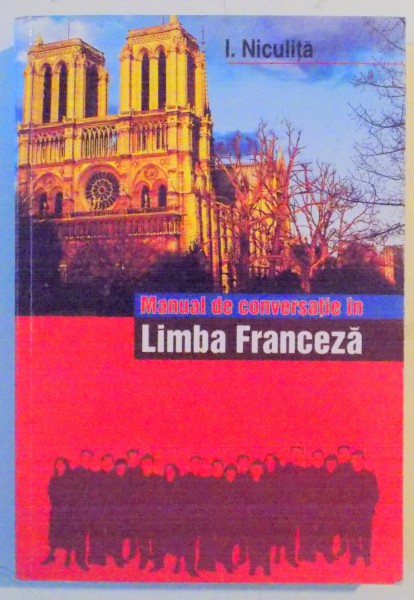 MANUAL DE CONVERSATIE IN LIMBA FRANCEZA de I. NICULITA , 2001