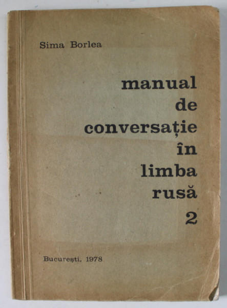 MANUAL DE CONVERSATIE IN LIMBA RUSA , VOLUMUL II : COMPENDIU DE GRAMATICA , de SIMA BORLEA , 1978