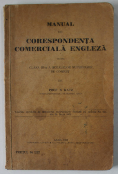 MANUAL DE CORESPONDENTA COMERCIALA ENGLEZA PENTRU CLASA A III -A A SCOALELOR SUPERIOARE DE COMERT de PROF. S. KATZ , 1931