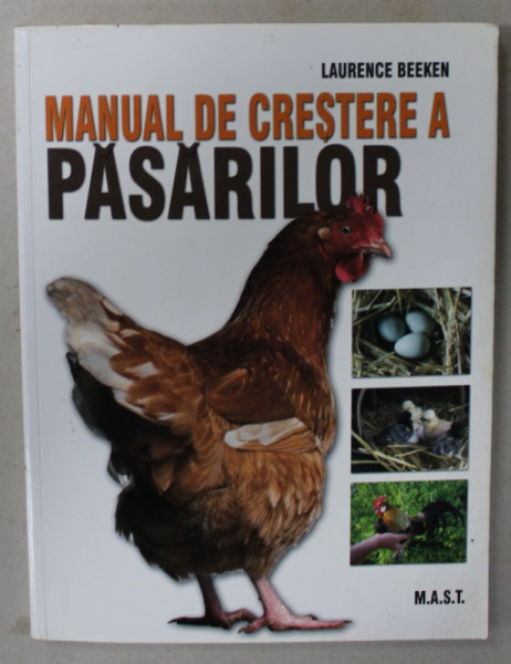 MANUAL DE CRESTERE A PASARILOR de LAURENCE BEEKEN , 2010, COPERTA BROSATA