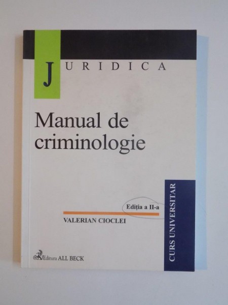 MANUAL DE CRIMINOLOGIE de VALERIAN CIOCLEI, EDITIA A II-A REVIZUITA SI ADAUGITA  2003