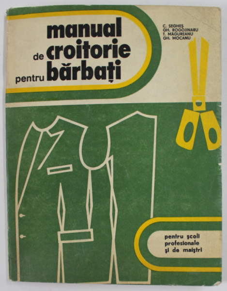 MANUAL DE CROITORIE PENTRU BARBATI de C. SEGHES ...GH. MOCANU , PENTRU SCOLI PROFESIONALE SI DE MAISTRI , 1977