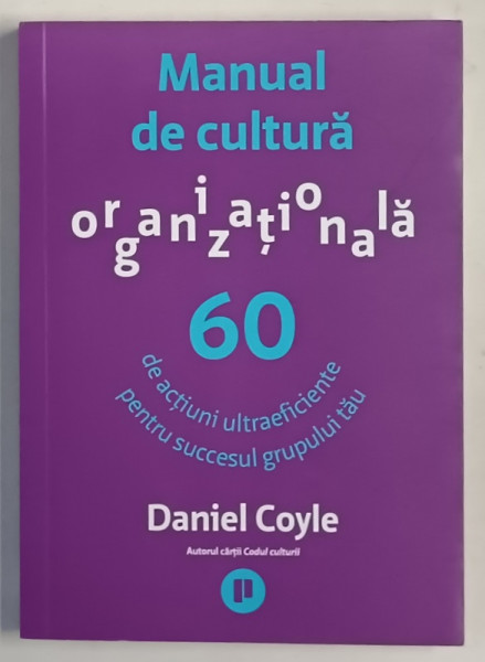MANUAL DE CULTURA ORGANIZATIONALA , 60 DE ACTIUNI ULTRAEFICIENTE PENTRU SUCCESUL GRUPUL TAU de DANIEL COYLE , 2022