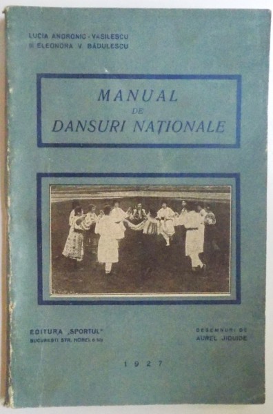 MANUAL DE DANSURI NATIONALE de LUCIA ANDRONIC - VASILESCU si ELEONORA V. BADULESCU, ilustratii de AUREL JIQUIDE, 1927