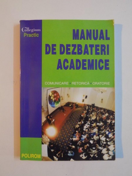 MANUAL DE DEZBATERI ACADEMICE , COMUNICARE RETORICA , ORATORIE , 2002