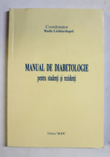 MANUAL DE DIABETOLOGIE , PENTRU STUDENTI SI REZIDENTI , coordonator RADU LICHIARDOPOL , 2011 *PREZINTA SUBLINIERI IN TEXT