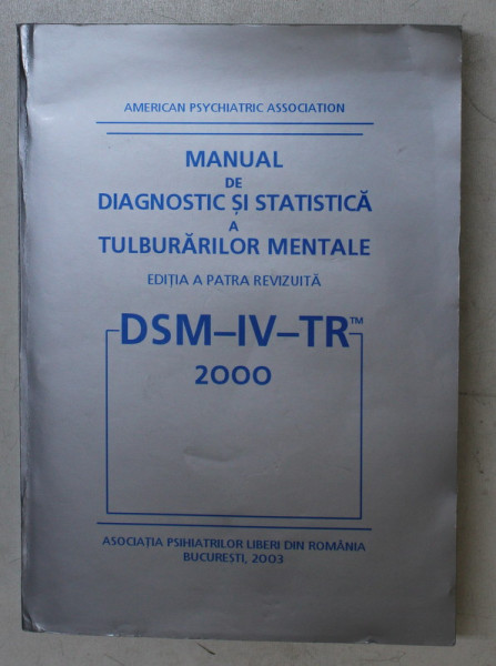 MANUAL DE DIAGNOSTIC SI STATISTICA A TULBURARILOR MENTALE  de DR. AUREL ROMILA , EDITIA A IV A REVIZUITA , 2003