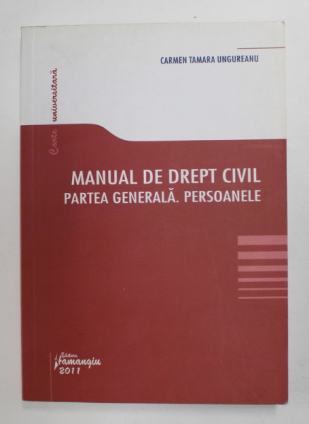 MANUAL DE DREPT CIVIL . PARTEA GENERALA . PERSOANELE de CARMEN TAMARA UNGUREANU , 2001