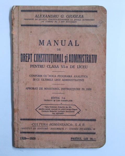 MANUAL DE DREPT CONSTITUTIONAL SI ADMINISTRATIV PENTRU CLASA A VI-A DE LICEU, EDITIA I de ALEXANDRU G. CIUREA , 1930 PREZINTA NUMEROASE INSEMNARI CU CREIONUL SI SUBLINIERI