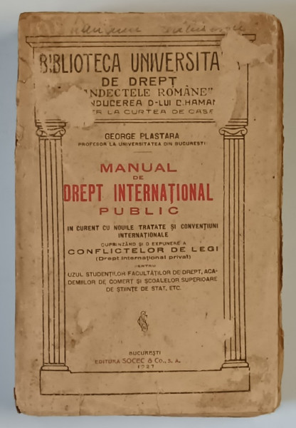 MANUAL DE DREPT INTERNATIONAL PUBLIC , IN CURENT CU NOUILE TRATATE SI CONVENTIUNI INTERNATIONALE , CUPRIZAND SI O EXPUNERE A CONFLICTELOR DE LEGI de GEORGE PLASTARA , 1927