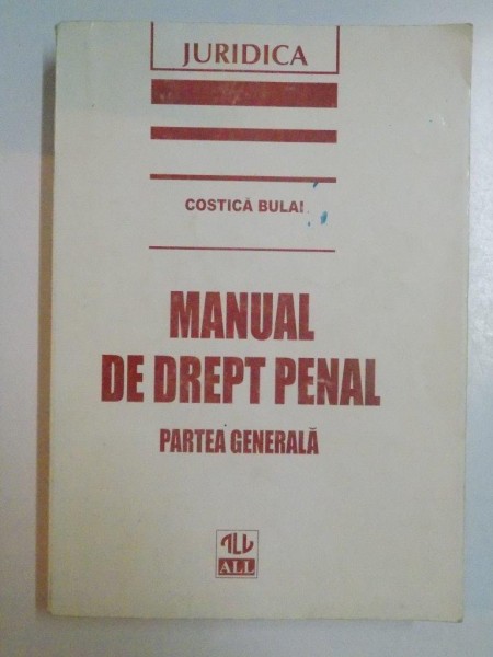 MANUAL DE DREPT PENAL , PARTEA GENERALA de COSTICA BULAI , 1997, PREZINTA SUBLINIERI IN TEXT