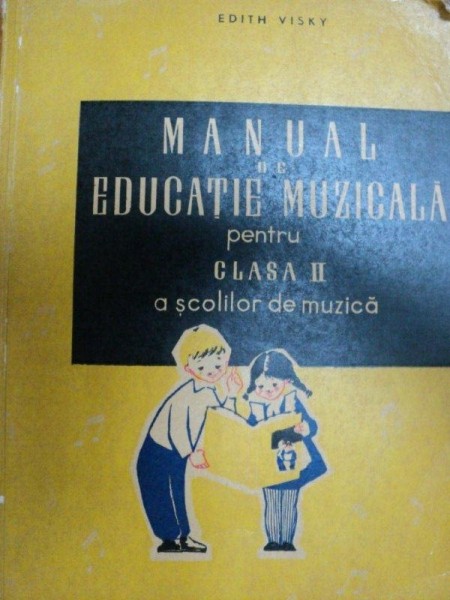 MANUAL DE EDUCATIE MUZICALA PENTRU CLASA II A SCOLILOR DE MUZICA- EDITH VISKI, BUC.1961