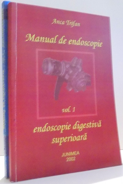 MANUAL DE ENDOSCOPIE de ANCA TRIFAN, VOL I-II , 2002