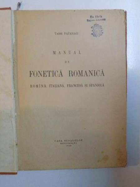 MANUAL DE FONETICA ROMANICA. ROMANA, ITALIANA, FRANCESA SI SPANIOLA de TACHE PAPAHAGI  1943