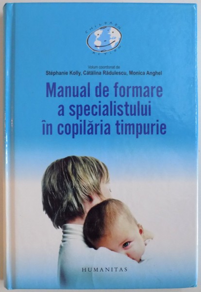 MANUAL DE FORMARE A SPECIALISTULUI IN COPILARIA TIMPURIE de STEPHANIE KOLLY, CATALINA RADULESCU, MONICA ANGHEL, 2009