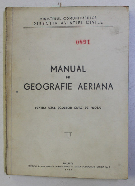 MANUAL DE GEOGRAFIE AERIANA PENTRU UZUL SCOLILOR CIVILE DE PILOTAJ , 1949