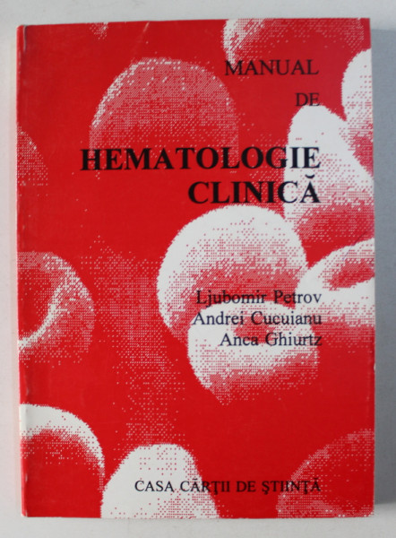 MANUAL DE HEMATOLOGIE CLINICA de LJUBOMIR PETROV ...ANCA GHIURTZ , 1997 PREZINTA SUBLINIERI CU PIXUL SI MARKER*