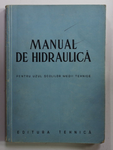 MANUAL DE HIDRAULICA PENTRU UZUL SCOLILOR MEDII TEHNICE de I. ANDREESCU - CALE , 1951