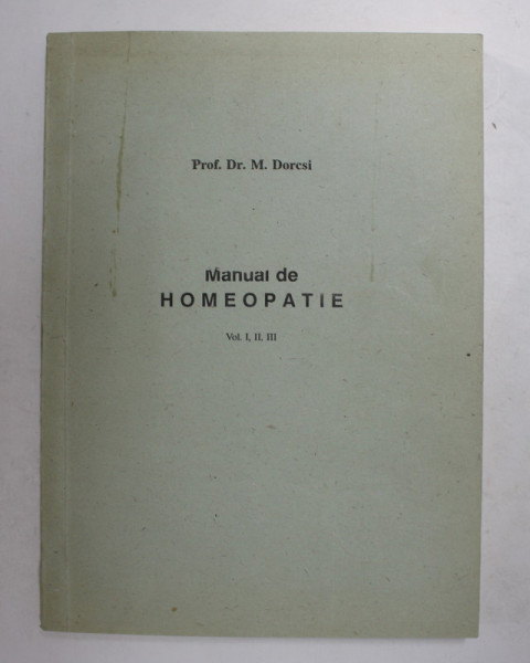 MANUAL DE HOMEOPATIE de PROF . Dr. M. DORCSI , VOLUMELE I - II - III , ANII '80