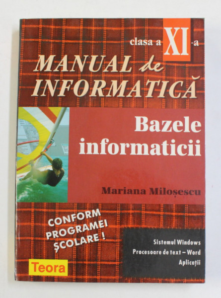 MANUAL DE INFORMATICA - BAZELE INFORMATICII - SISTEMUL WINDOWS , PROCESOARE DE TEXT - WORD , APLICATII , CLASA A XI -A , 1998